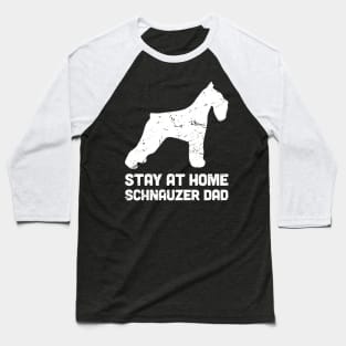 Schnauzer - Funny Stay At Home Dog Dad Baseball T-Shirt